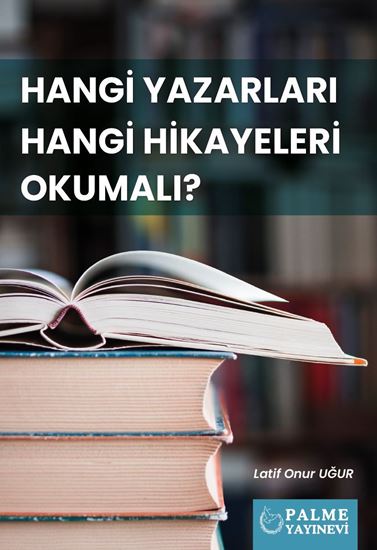 resm HANGİ YAZARLARI HANGİ HİKAYELERİ OKUMALI ?