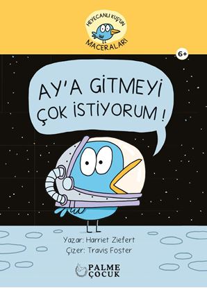 Resim HEYACANLI KUŞ'UN MACERALARI AY'A GİTMEYİ ÇOK İSTİYORUM